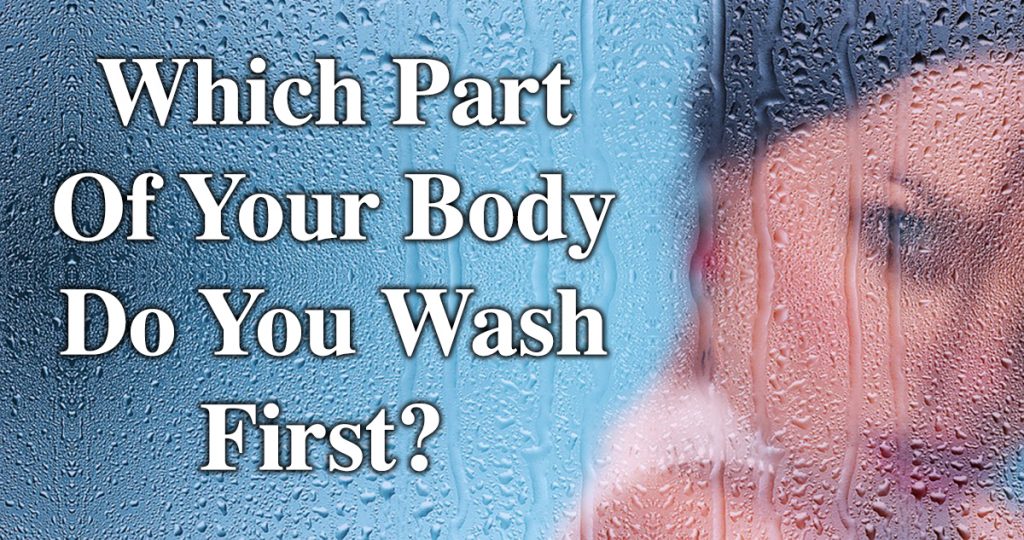 Which Part Of Your Body Do You Wash First? Here’s What That Says About Your Personality.