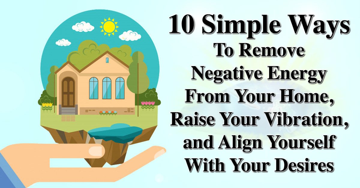 Here Are 10 Simple Ways To Remove Negative Energy From Your Home Raise Your Vibration And Align Yourself With Your Desires,Names Of Orange Colors