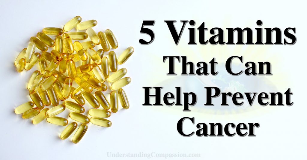 5 Vitamins That Help Prevent Cancer