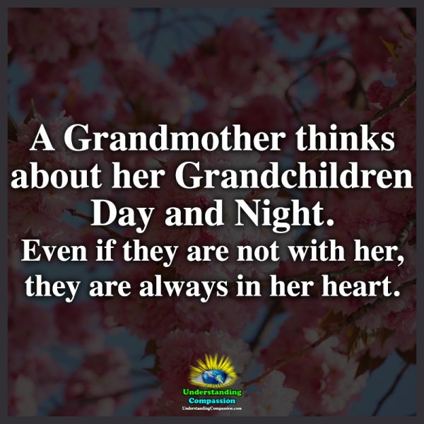 A Grandmother thinks about her Grandchildren Day and Night. Even if ...