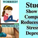 Compassion – Studies Reveal That Compassion Reduces Stress, Worry, Depression, And Creates Happiness